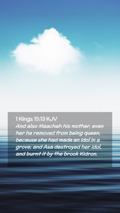 Picture 02 - 1 Kings 15:13 KJV Mobile Phone Wallpaper - And also Maachah his mother, even her he removed - Mobile Bible Verse Wallpaper