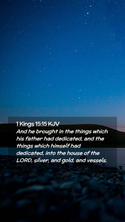 Picture 02 - 1 Kings 15:15 KJV Mobile Phone Wallpaper - And he brought in the things which his father had - Mobile Bible Verse Wallpaper