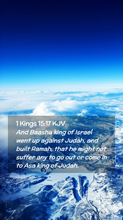 Picture 02 - 1 Kings 15:17 KJV Mobile Phone Wallpaper - And Baasha king of Israel went up against Judah, - Mobile Bible Verse Wallpaper