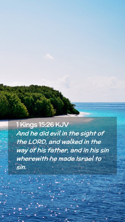 Picture 02 - 1 Kings 15:26 KJV Mobile Phone Wallpaper - And he did evil in the sight of the LORD, and - Mobile Bible Verse Wallpaper