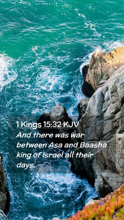 Picture 02 - 1 Kings 15:32 KJV Mobile Phone Wallpaper - And there was war between Asa and Baasha king of - Mobile Bible Verse Wallpaper