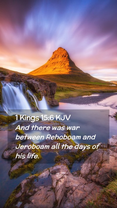 Picture 02 - 1 Kings 15:6 KJV Mobile Phone Wallpaper - And there was war between Rehoboam and Jeroboam - Mobile Bible Verse Wallpaper