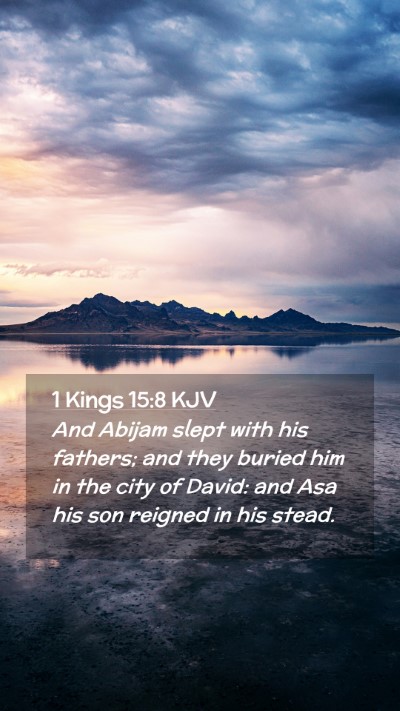 Picture 02 - 1 Kings 15:8 KJV Mobile Phone Wallpaper - And Abijam slept with his fathers; and they - Mobile Bible Verse Wallpaper