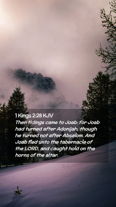 Picture 02 - 1 Kings 2:28 KJV Mobile Phone Wallpaper - Then tidings came to Joab: for Joab had turned - Mobile Bible Verse Wallpaper