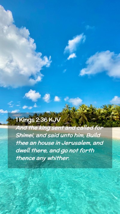 Picture 02 - 1 Kings 2:36 KJV Mobile Phone Wallpaper - And the king sent and called for Shimei, and said - Mobile Bible Verse Wallpaper