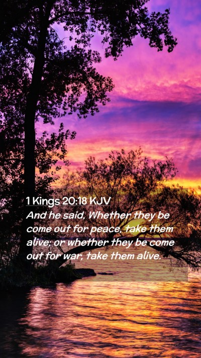 Picture 02 - 1 Kings 20:18 KJV Mobile Phone Wallpaper - And he said, Whether they be come out for peace, - Mobile Bible Verse Wallpaper