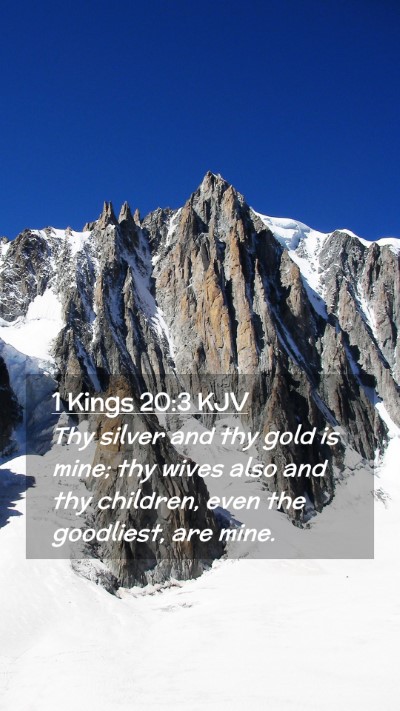 Picture 02 - 1 Kings 20:3 KJV Mobile Phone Wallpaper - Thy silver and thy gold is mine; thy wives also - Mobile Bible Verse Wallpaper