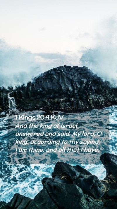 Picture 02 - 1 Kings 20:4 KJV Mobile Phone Wallpaper - And the king of Israel answered and said, My - Mobile Bible Verse Wallpaper