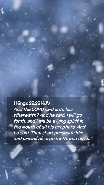 Picture 02 - 1 Kings 22:22 KJV Mobile Phone Wallpaper - And the LORD said unto him, Wherewith? And he - Mobile Bible Verse Wallpaper