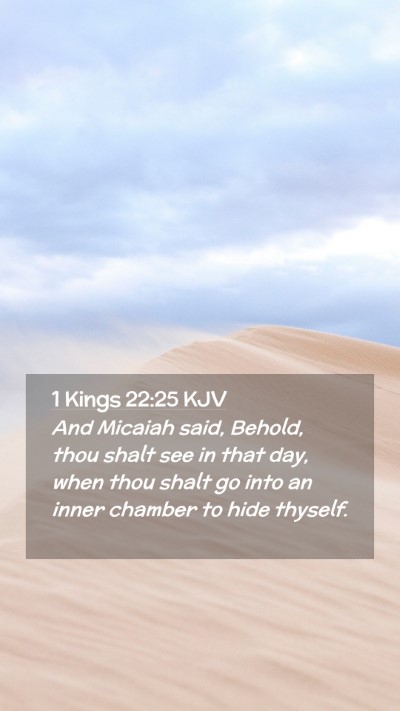 Picture 02 - 1 Kings 22:25 KJV Mobile Phone Wallpaper - And Micaiah said, Behold, thou shalt see in that - Mobile Bible Verse Wallpaper