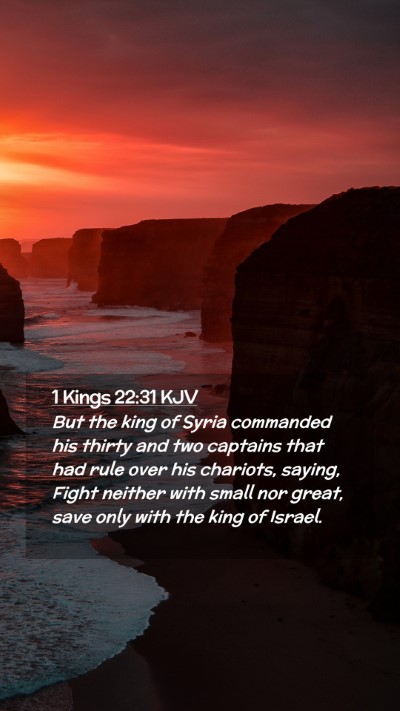 Picture 02 - 1 Kings 22:31 KJV Mobile Phone Wallpaper - But the king of Syria commanded his thirty and - Mobile Bible Verse Wallpaper