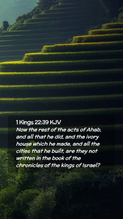 Picture 02 - 1 Kings 22:39 KJV Mobile Phone Wallpaper - Now the rest of the acts of Ahab, and all that he - Mobile Bible Verse Wallpaper