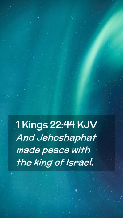 Picture 02 - 1 Kings 22:44 KJV Mobile Phone Wallpaper - And Jehoshaphat made peace with the king of - Mobile Bible Verse Wallpaper