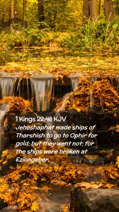 Picture 02 - 1 Kings 22:48 KJV Mobile Phone Wallpaper - Jehoshaphat made ships of Tharshish to go to - Mobile Bible Verse Wallpaper