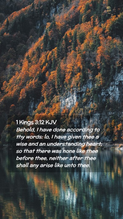 Picture 02 - 1 Kings 3:12 KJV Mobile Phone Wallpaper - Behold, I have done according to thy words: lo, I - Mobile Bible Verse Wallpaper