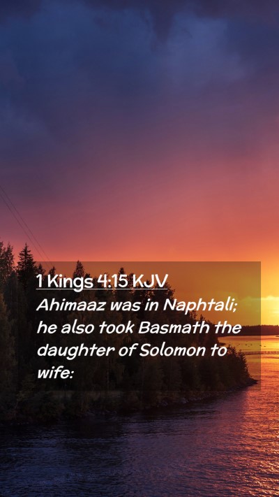 Picture 02 - 1 Kings 4:15 KJV Mobile Phone Wallpaper - Ahimaaz was in Naphtali; he also took Basmath the - Mobile Bible Verse Wallpaper