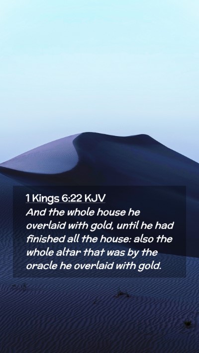 Picture 02 - 1 Kings 6:22 KJV Mobile Phone Wallpaper - And the whole house he overlaid with gold, until - Mobile Bible Verse Wallpaper