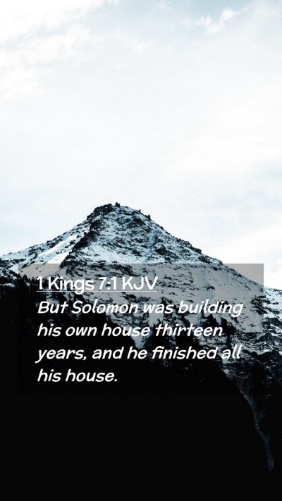 Picture 02 - 1 Kings 7:1 KJV Mobile Phone Wallpaper - But Solomon was building his own house thirteen - Mobile Bible Verse Wallpaper