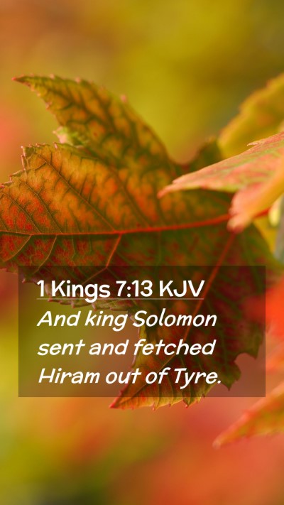 Picture 02 - 1 Kings 7:13 KJV Mobile Phone Wallpaper - And king Solomon sent and fetched Hiram out of - Mobile Bible Verse Wallpaper