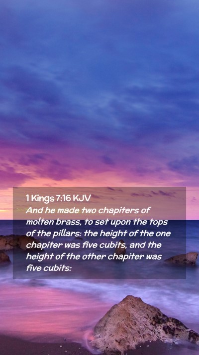 Picture 02 - 1 Kings 7:16 KJV Mobile Phone Wallpaper - And he made two chapiters of molten brass, to set - Mobile Bible Verse Wallpaper