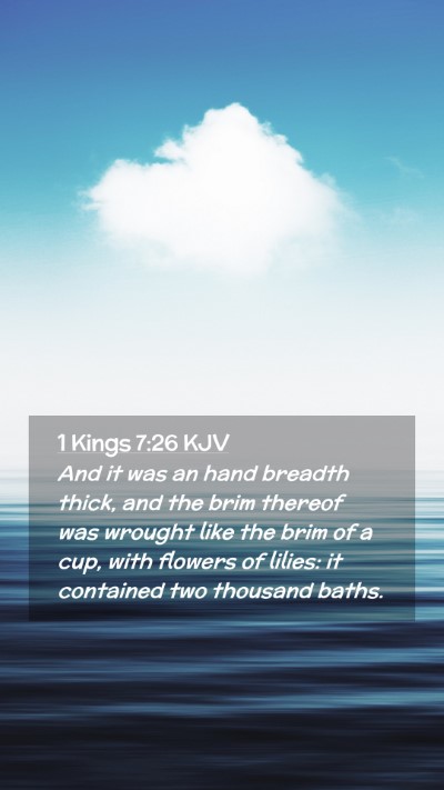 Picture 02 - 1 Kings 7:26 KJV Mobile Phone Wallpaper - And it was an hand breadth thick, and the brim - Mobile Bible Verse Wallpaper