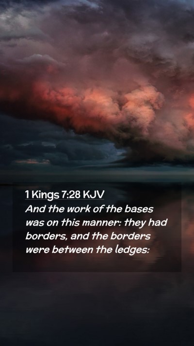 Picture 02 - 1 Kings 7:28 KJV Mobile Phone Wallpaper - And the work of the bases was on this manner: - Mobile Bible Verse Wallpaper