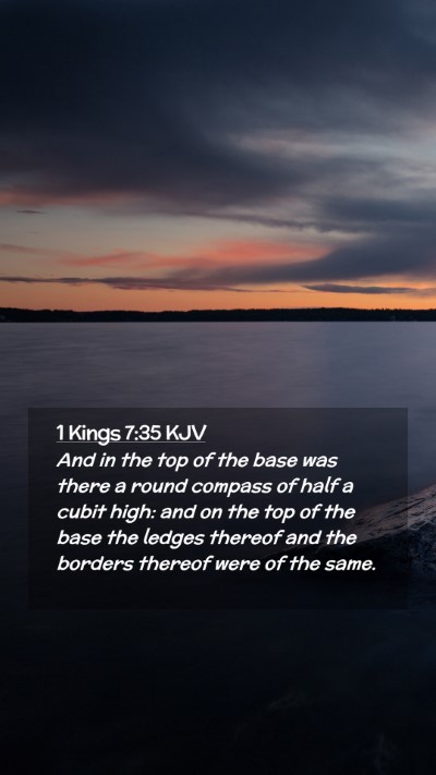 Picture 02 - 1 Kings 7:35 KJV Mobile Phone Wallpaper - And in the top of the base was there a round - Mobile Bible Verse Wallpaper
