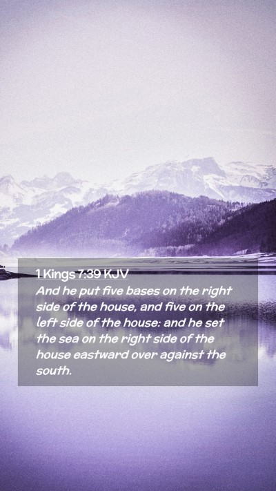 Picture 02 - 1 Kings 7:39 KJV Mobile Phone Wallpaper - And he put five bases on the right side of the - Mobile Bible Verse Wallpaper