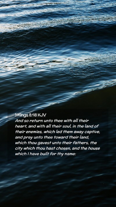 Picture 02 - 1 Kings 8:48 KJV Mobile Phone Wallpaper - And so return unto thee with all their heart, and - Mobile Bible Verse Wallpaper