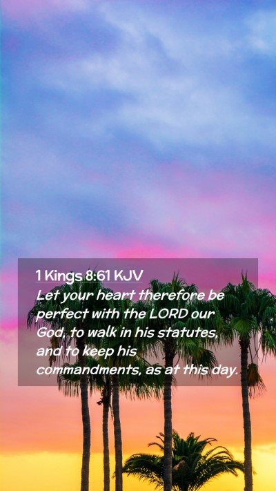 Picture 02 - 1 Kings 8:61 KJV Mobile Phone Wallpaper - Let your heart therefore be perfect with the LORD - Mobile Bible Verse Wallpaper