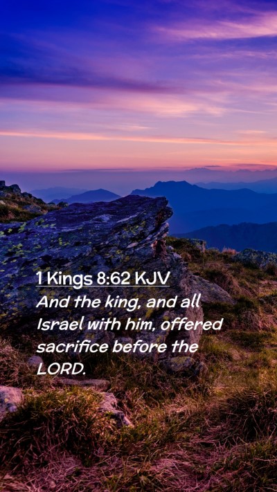 Picture 02 - 1 Kings 8:62 KJV Mobile Phone Wallpaper - And the king, and all Israel with him, offered - Mobile Bible Verse Wallpaper