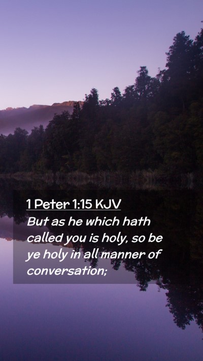Picture 02 - 1 Peter 1:15 KJV Mobile Phone Wallpaper - But as he which hath called you is holy, so be ye - Mobile Bible Verse Wallpaper