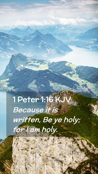 Picture 02 - 1 Peter 1:16 KJV Mobile Phone Wallpaper - Because it is written, Be ye holy; for I am - Mobile Bible Verse Wallpaper