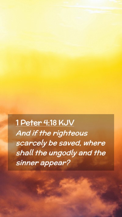 Picture 02 - 1 Peter 4:18 KJV Mobile Phone Wallpaper - And if the righteous scarcely be saved, where - Mobile Bible Verse Wallpaper
