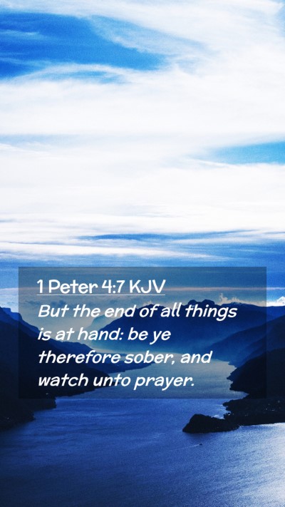 Picture 02 - 1 Peter 4:7 KJV Mobile Phone Wallpaper - But the end of all things is at hand: be ye - Mobile Bible Verse Wallpaper