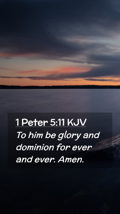Picture 02 - 1 Peter 5:11 KJV Mobile Phone Wallpaper - To him be glory and dominion for ever and ever. - Mobile Bible Verse Wallpaper