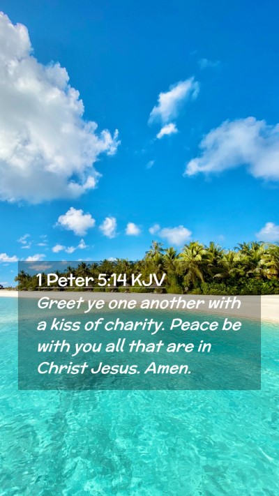 Picture 02 - 1 Peter 5:14 KJV Mobile Phone Wallpaper - Greet ye one another with a kiss of charity. - Mobile Bible Verse Wallpaper