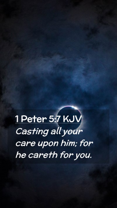 Picture 02 - 1 Peter 5:7 KJV Mobile Phone Wallpaper - Casting all your care upon him; for he careth for - Mobile Bible Verse Wallpaper