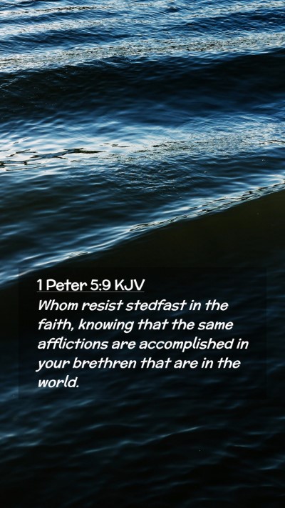 Picture 02 - 1 Peter 5:9 KJV Mobile Phone Wallpaper - Whom resist stedfast in the faith, knowing that - Mobile Bible Verse Wallpaper