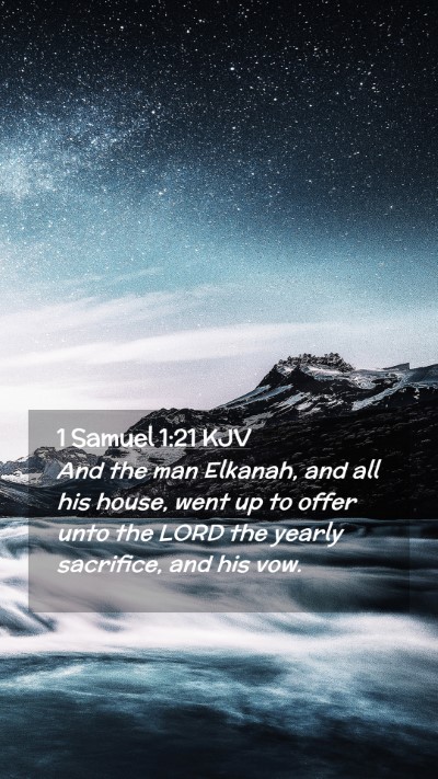 Picture 02 - 1 Samuel 1:21 KJV Mobile Phone Wallpaper - And the man Elkanah, and all his house, went up - Mobile Bible Verse Wallpaper