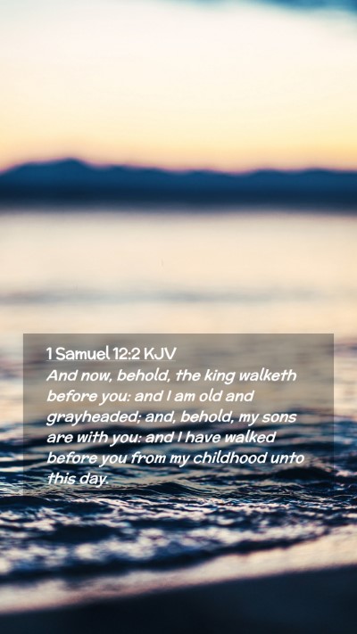 Picture 02 - 1 Samuel 12:2 KJV Mobile Phone Wallpaper - And now, behold, the king walketh before you: and - Mobile Bible Verse Wallpaper