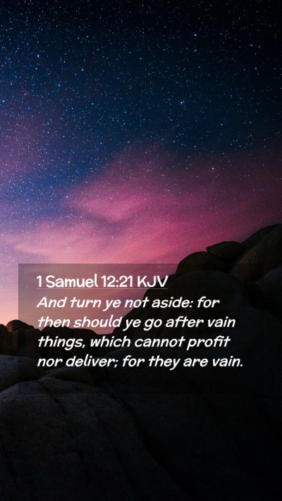 Picture 02 - 1 Samuel 12:21 KJV Mobile Phone Wallpaper - And turn ye not aside: for then should ye go - Mobile Bible Verse Wallpaper