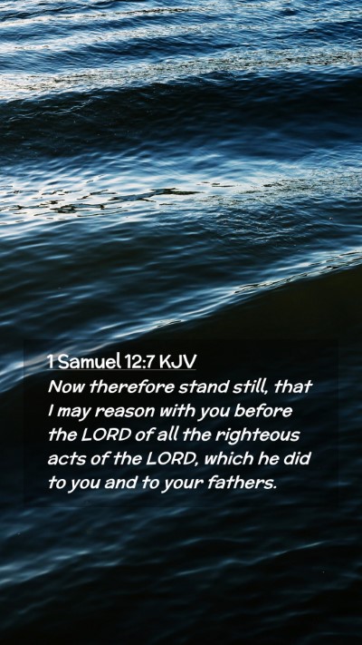 Picture 02 - 1 Samuel 12:7 KJV Mobile Phone Wallpaper - Now therefore stand still, that I may reason with - Mobile Bible Verse Wallpaper