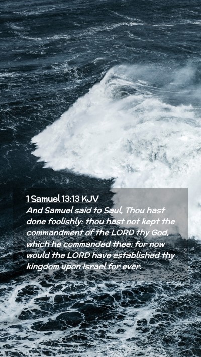 Picture 02 - 1 Samuel 13:13 KJV Mobile Phone Wallpaper - And Samuel said to Saul, Thou hast done - Mobile Bible Verse Wallpaper