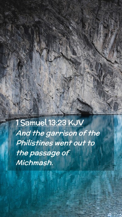 Picture 02 - 1 Samuel 13:23 KJV Mobile Phone Wallpaper - And the garrison of the Philistines went out to - Mobile Bible Verse Wallpaper