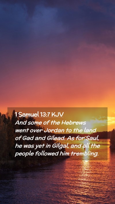 Picture 02 - 1 Samuel 13:7 KJV Mobile Phone Wallpaper - And some of the Hebrews went over Jordan to the - Mobile Bible Verse Wallpaper