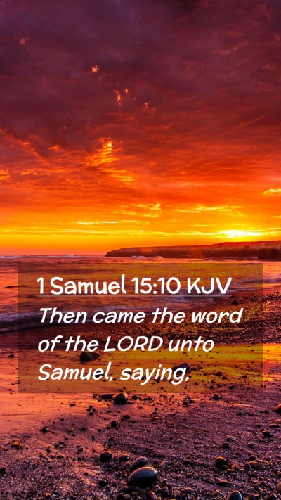 Picture 02 - 1 Samuel 15:10 KJV Mobile Phone Wallpaper - Then came the word of the LORD unto Samuel, - Mobile Bible Verse Wallpaper