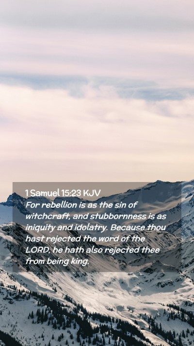 Picture 02 - 1 Samuel 15:23 KJV Mobile Phone Wallpaper - For rebellion is as the sin of witchcraft, and - Mobile Bible Verse Wallpaper