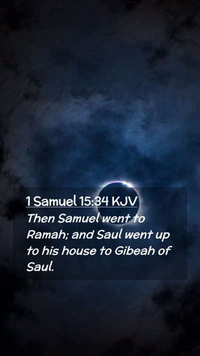 Picture 02 - 1 Samuel 15:34 KJV Mobile Phone Wallpaper - Then Samuel went to Ramah; and Saul went up to - Mobile Bible Verse Wallpaper