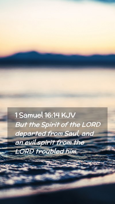 Picture 02 - 1 Samuel 16:14 KJV Mobile Phone Wallpaper - But the Spirit of the LORD departed from Saul, - Mobile Bible Verse Wallpaper